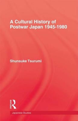 A Cultural History of Postwar Japan 1945-1980 by Tsurumi, Shunsuke