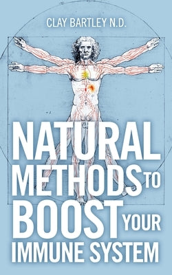 Natural Methods to Boost Your Immune System by Bartley, Clay