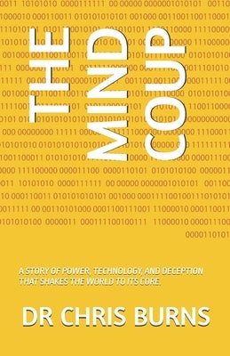 The Mind Coup: A Story of Power, Technology, and Deception That Shakes the World to Its Core. by Burns, Chris