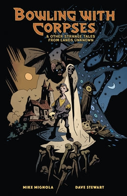 Bowling with Corpses and Other Strange Tales from Lands Unknown by Mignola, Mike