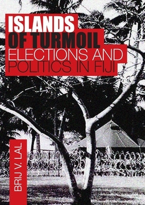 Islands of Turmoil: Elections and Politics in Fiji by Lal, Brij V.