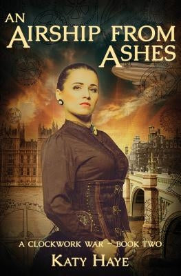 An Airship from Ashes by Haye, Katy