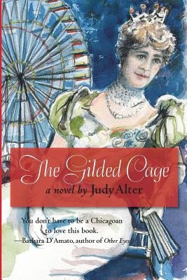 The Gilded Cage: A Novel of Chicago by Alter, Judy