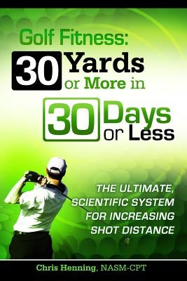 Golf Fitness: 30 Yards or More in 30 Days or Less by Henning, Christian