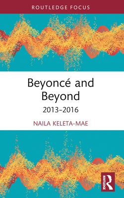 Beyonc? and Beyond: 2013-2016 by Keleta-Mae, Naila