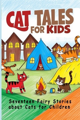 Cat Tales for Kids: Seventeen Fairy Stories About Cats for Children by Kipling, Rudyard