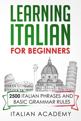 Learning Italian for Beginners: 2500 Italian Phrases and Basic Grammar Rules by Academy, Italian