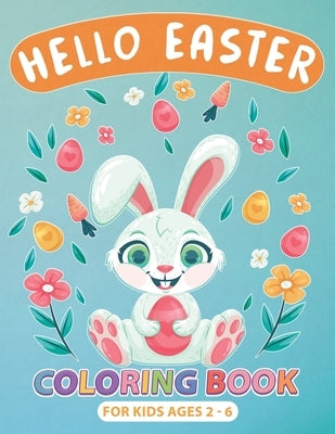 Hello Easter Coloring Book for Kids Ages 2-6: Perfect Gift or Easter Basket Stuffer for boys, Girls, Toddlers and Preschoolers, Cute Drawings with Chi by Publishing, Pretty Pages