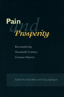 Pain and Prosperity: Reconsidering Twentieth-Century German History by Betts, Paul