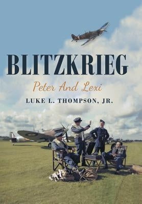 Blitzkrieg: Peter and Lexi by Thompson, Luke L., Jr.