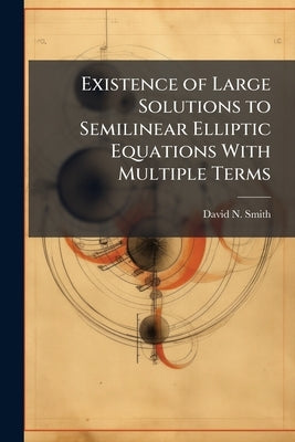 Existence of Large Solutions to Semilinear Elliptic Equations With Multiple Terms by Smith, David N.