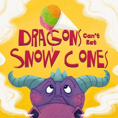 Dragons Can't Eat Snow Cones by Sobotka, Amanda
