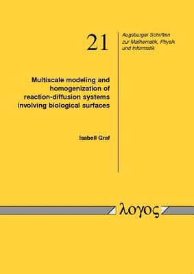 Multiscale Modeling and Homogenization of Reaction-Diffusion Systems Involving Biological Surfaces by Graf, Isabella