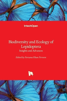 Biodiversity and Ecology of Lepidoptera - Insights and Advances: Insights and Advances by Perveen, Farzana Khan