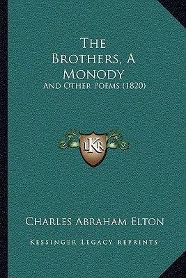 The Brothers, A Monody: And Other Poems (1820) by Elton, Charles Abraham