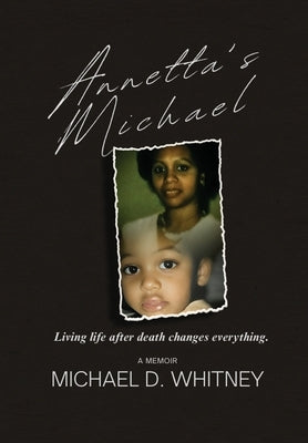 Annetta's Michael: Living Life After Death Changes Everything by Whitney, Michael D.