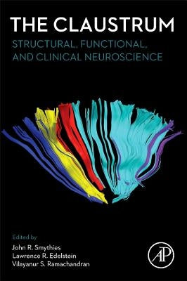 The Claustrum: Structural, Functional, and Clinical Neuroscience by Smythies, John