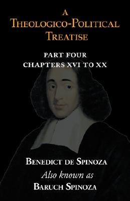 A Theologico-Political Treatise Part IV (Chapters XVI to XX) by Spinoza, Benedict De