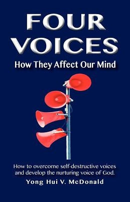 Four Voices: How They Affect Our Mind by McDonald, Yong Hui V.