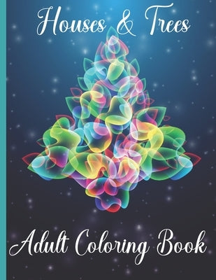 Houses & Trees Adult Coloring Book: For Women - Large Print Unique Intricate Designs Of Houses and Trees With Mandala and Paisley Patterns, Stress Rel by Publishing Press, Artistic Geniuses