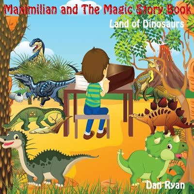 Maximilian and The Magic Story Book: Land of Dinosaurs by Ryan, Dan