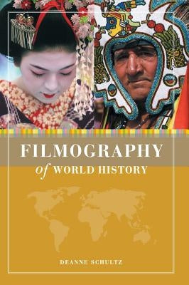 Filmography of World History by Schultz, Deanne