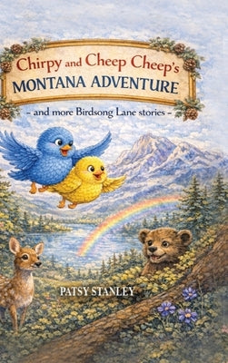 Chirpy and Cheep Cheep in Chirpy's Montana Adventure by Stanley, Patsy