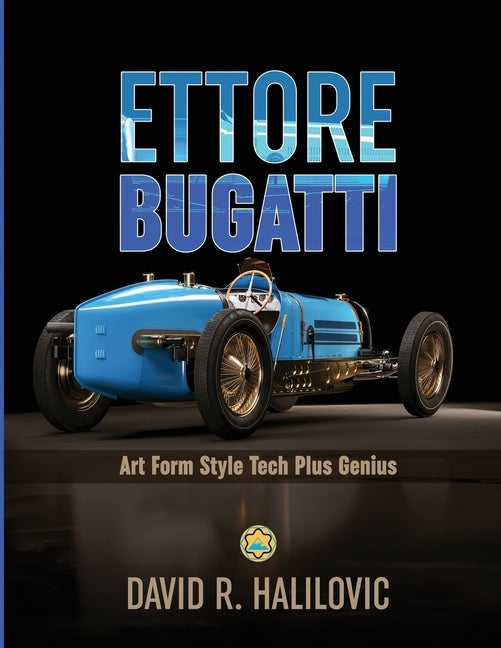Ettore Bugatti: Art Form Style Tech Plus Genius by Halilovic, David Raggip
