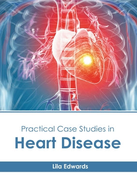 Practical Case Studies in Heart Disease by Edwards, Lila