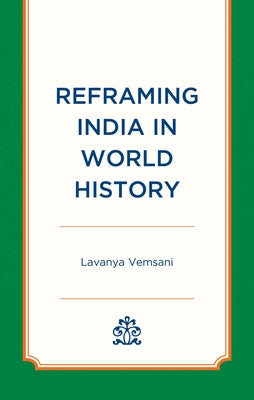 Reframing India in World History by Vemsani, Lavanya
