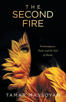 The Second Fire: Perimenopause, Power and the End of Shame by Massoyan, Tamar
