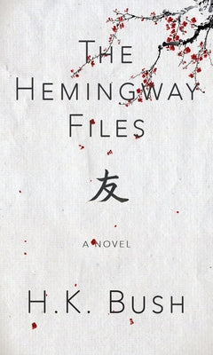 The Hemingway Files by Bush, H. K.