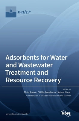 Adsorbents for Water and Wastewater Treatment and Resource Recovery by Santos, Sılvia