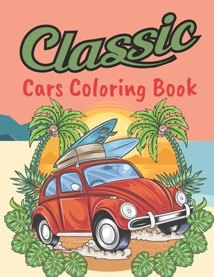 Classic Cars Coloring Book: Classic Cars Relaxation Coloring Pages (Cars Coloring Books) by Blend, Blue
