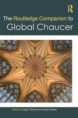 The Routledge Companion to Global Chaucer by Bertolet, Craig E.