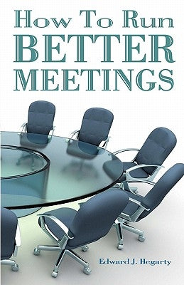 How To Run Better Meetings by Hegarty, Edward J.