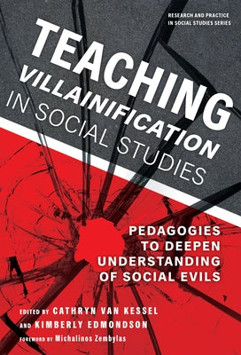 Teaching Villainification in Social Studies: Pedagogies to Deepen Understanding of Social Evils by Van Kessel, Cathryn