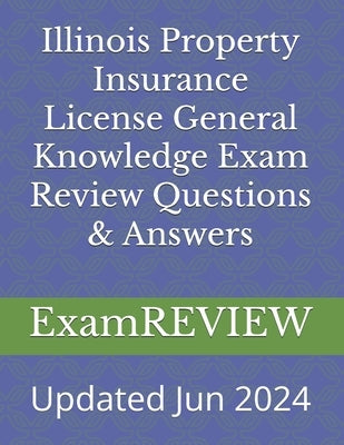 Illinois Property Insurance License General Knowledge Exam Review Questions & Answers by Yu, Mike