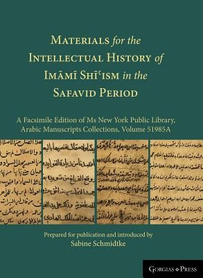 Materials for the Intellectual History of Imāmī Shīʿism in the Safavid Period: A Facsimile Edition of Ms New York Public Library, by Schmidtke, Sabine