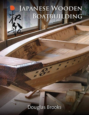 Japanese Wooden Boatbuilding by Brooks, Douglas