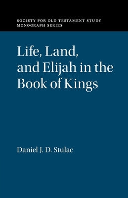 Life, Land, and Elijah in the Book of Kings by Stulac, Daniel J. D.