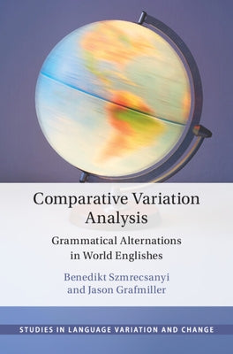 Comparative Variation Analysis: Grammatical Alternations in World Englishes by Szmrecsanyi, Benedikt