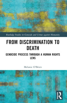 From Discrimination to Death: Genocide Process Through a Human Rights Lens by O'Brien, Melanie