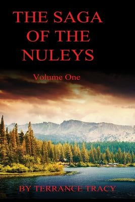 The Saga of the Nuleys: Volume One by Tracy, Terrance