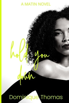Hold You Down: A Matin Novel by Thomas, Dominique