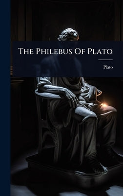 The Philebus Of Plato by Plato