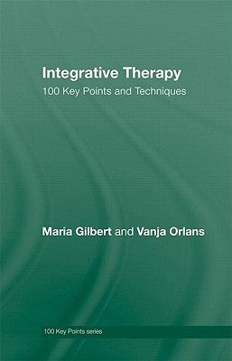 Integrative Therapy: 100 Key Points and Techniques by Gilbert, Maria