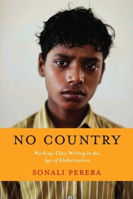 No Country: Working-Class Writing in the Age of Globalization by Perera, Sonali
