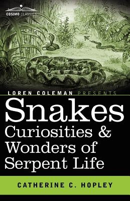 Snakes Curiosities & Wonders of Serpent Life by Hopley, Catherine C.