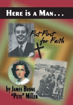 Here is a Man . . .: Fist First for Faith by Miller, James Bvone Pete